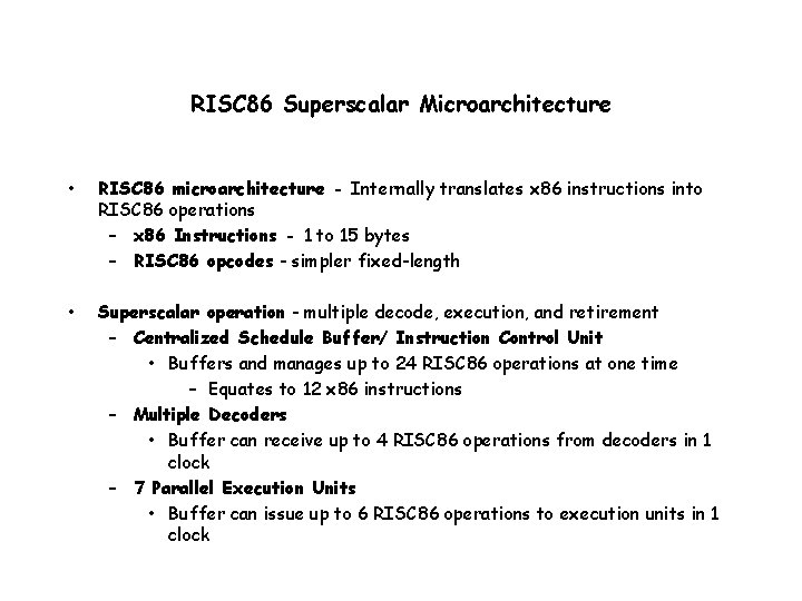 RISC 86 Superscalar Microarchitecture • RISC 86 microarchitecture - Internally translates x 86 instructions