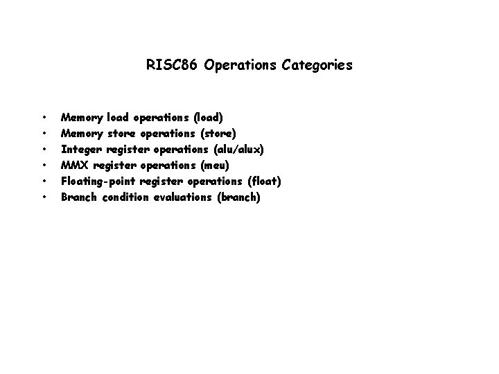 RISC 86 Operations Categories • • • Memory load operations (load) Memory store operations