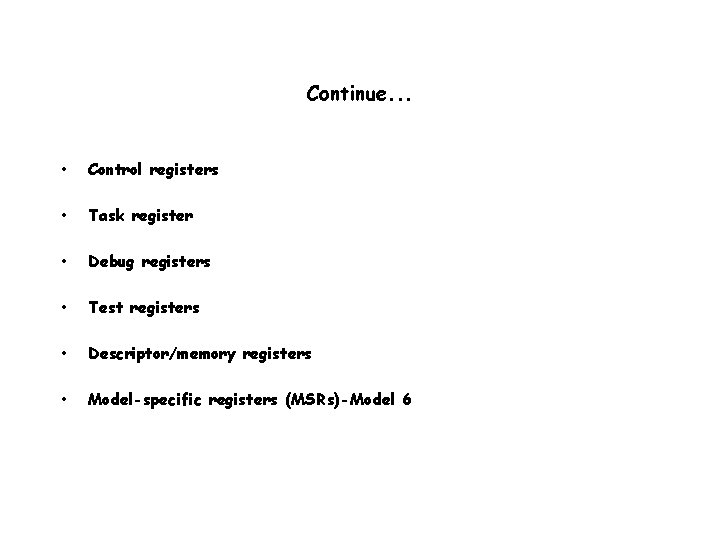 Continue. . . • Control registers • Task register • Debug registers • Test