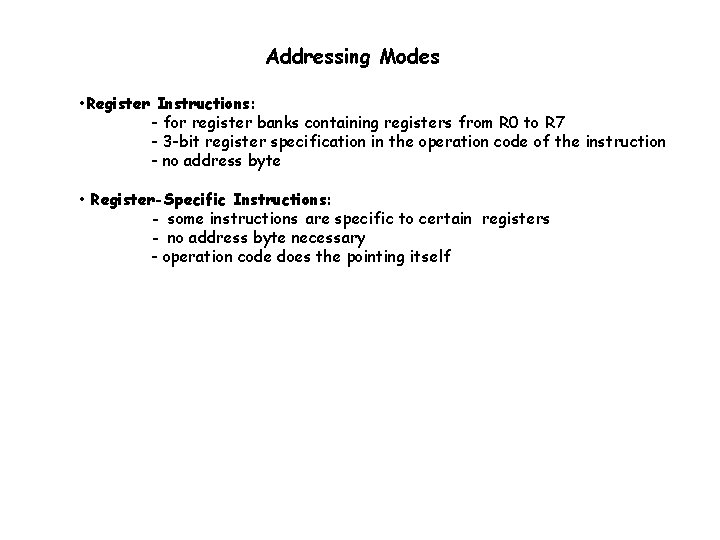 Addressing Modes • Register Instructions: - for register banks containing registers from R 0