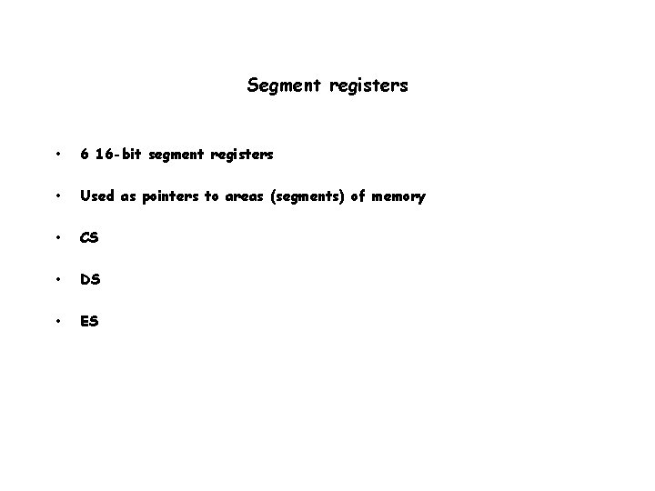 Segment registers • 6 16 -bit segment registers • Used as pointers to areas