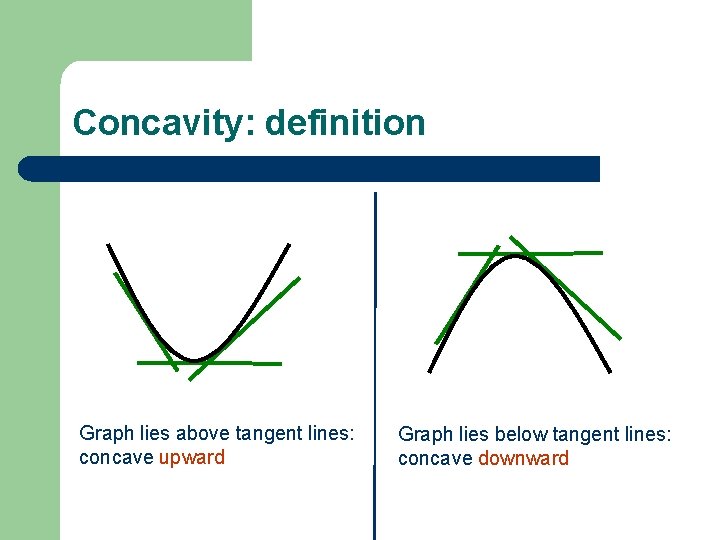 Concavity: definition Graph lies above tangent lines: concave upward Graph lies below tangent lines: