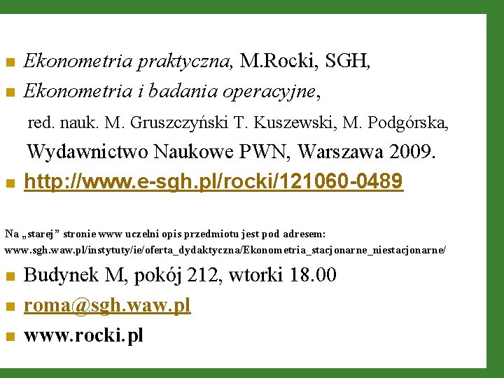 n n Ekonometria praktyczna, M. Rocki, SGH, Ekonometria i badania operacyjne, red. nauk. M.