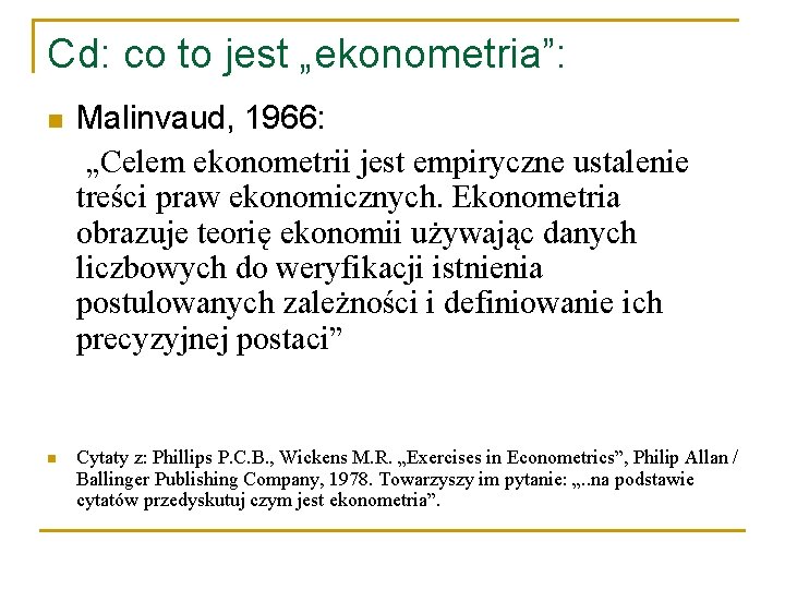 Cd: co to jest „ekonometria”: n n Malinvaud, 1966: „Celem ekonometrii jest empiryczne ustalenie