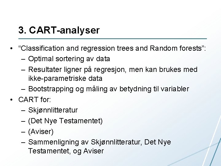 3. CART-analyser • “Classification and regression trees and Random forests”: – Optimal sortering av