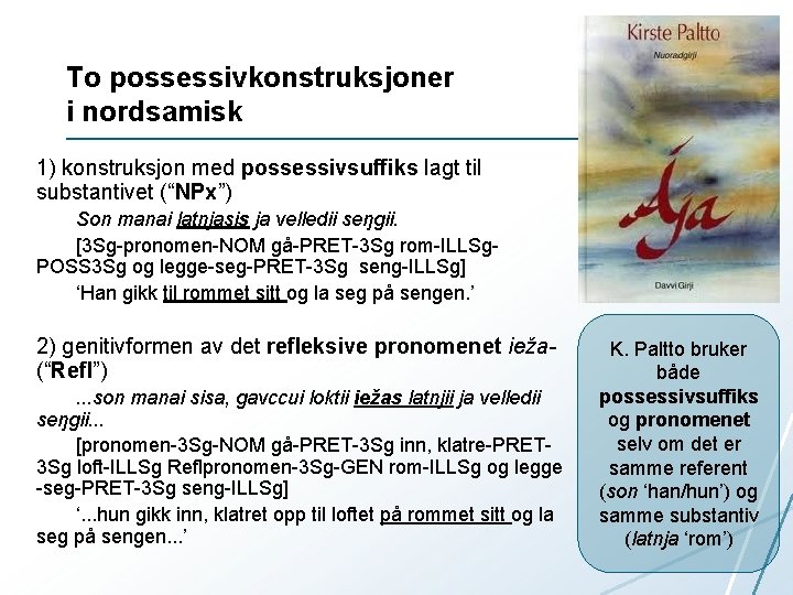 To possessivkonstruksjoner i nordsamisk 1) konstruksjon med possessivsuffiks lagt til substantivet (“NPx”) Son manai