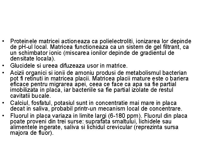  • Proteinele matricei actioneaza ca polielectroliti, ionizarea lor depinde de p. H-ul local.