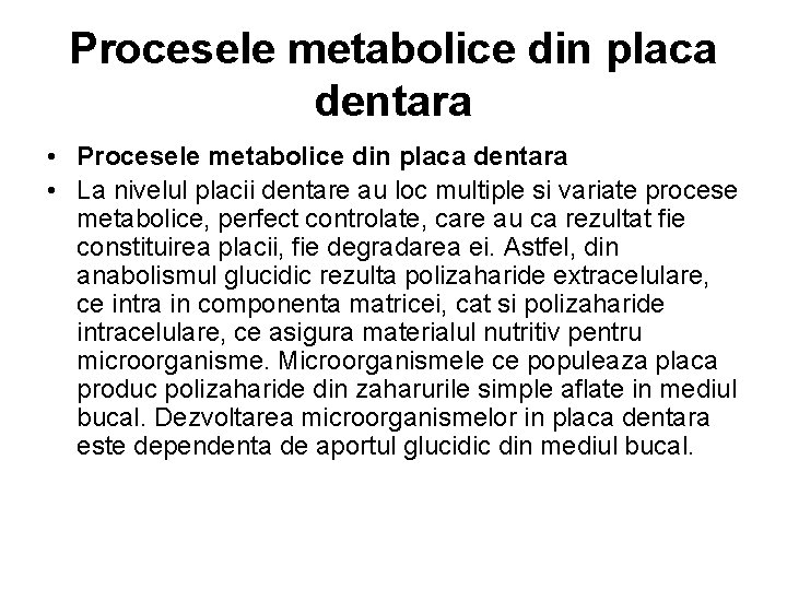 Procesele metabolice din placa dentara • La nivelul placii dentare au loc multiple si