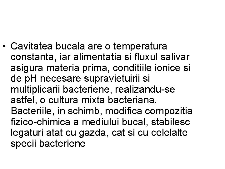  • Cavitatea bucala are o temperatura constanta, iar alimentatia si fluxul salivar asigura