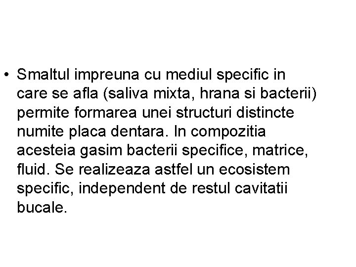  • Smaltul impreuna cu mediul specific in care se afla (saliva mixta, hrana