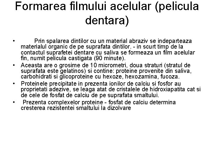 Formarea filmului acelular (pelicula dentara) • Prin spalarea dintilor cu un material abraziv se