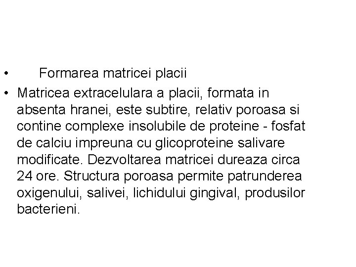  • Formarea matricei placii • Matricea extracelulara a placii, formata in absenta hranei,
