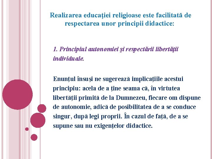  Realizarea educaţiei religioase este facilitată de respectarea unor principii didactice: 1. Principiul autonomiei