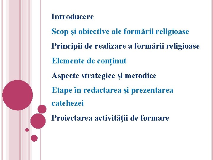 Introducere Scop și obiective ale formării religioase Principii de realizare a formării religioase Elemente