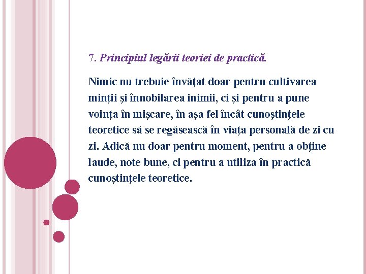 7. Principiul legării teoriei de practică. Nimic nu trebuie învăţat doar pentru cultivarea minţii