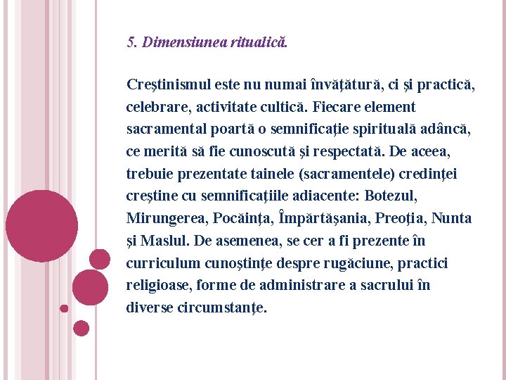 5. Dimensiunea ritualică. Creştinismul este nu numai învăţătură, ci şi practică, celebrare, activitate cultică.