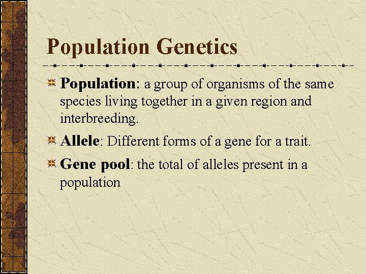 Population Genetics Population: a group of organisms of the same species living together in