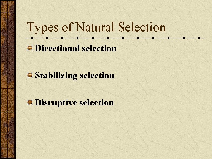 Types of Natural Selection Directional selection Stabilizing selection Disruptive selection 