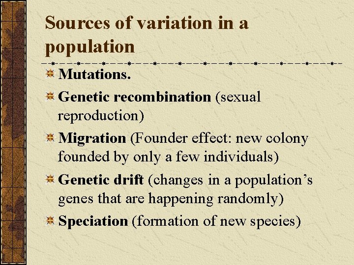 Sources of variation in a population Mutations. Genetic recombination (sexual reproduction) Migration (Founder effect: