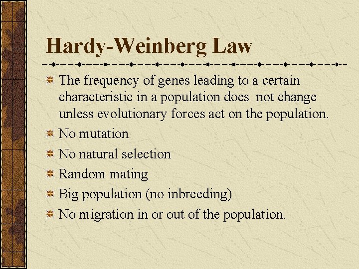 Hardy-Weinberg Law The frequency of genes leading to a certain characteristic in a population