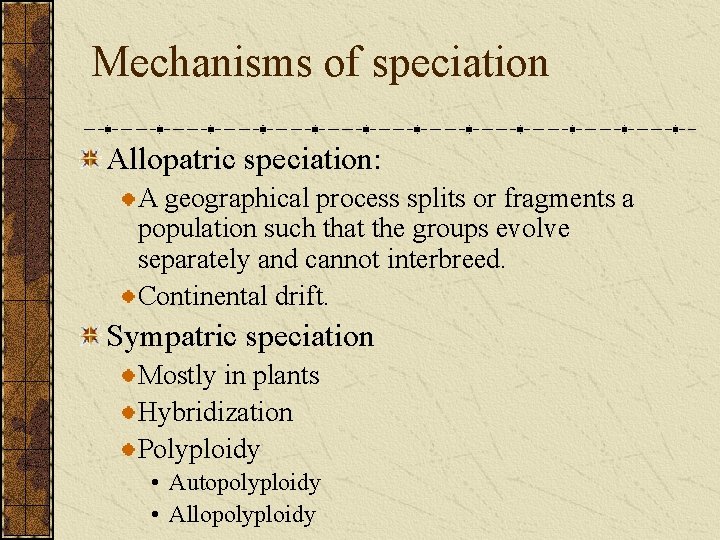 Mechanisms of speciation Allopatric speciation: A geographical process splits or fragments a population such