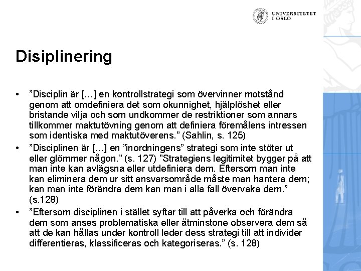 Disiplinering • • • ”Disciplin är […] en kontrollstrategi som övervinner motstånd genom att