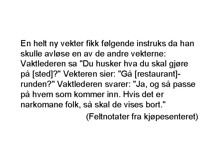 En helt ny vekter fikk følgende instruks da han skulle avløse en av de En helt ny vekter fikk følgende instruks da han skulle avløse en av de