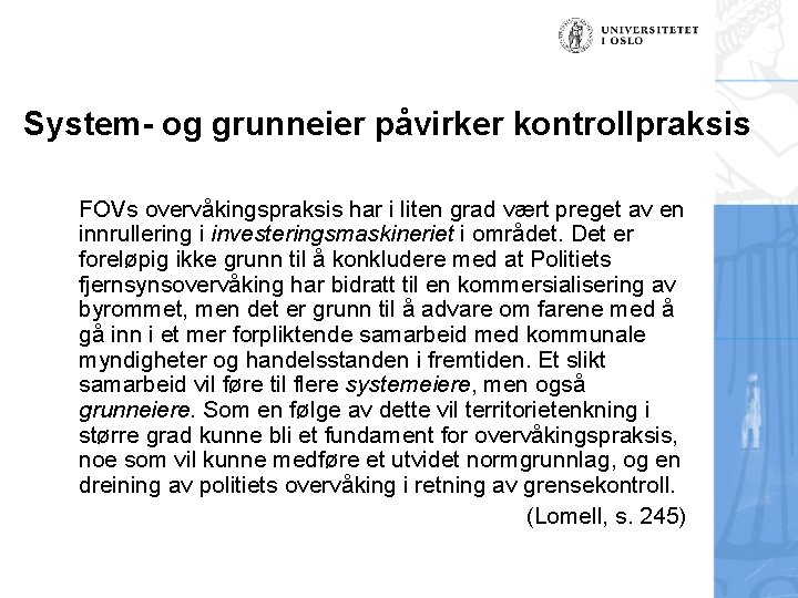 System- og grunneier påvirker kontrollpraksis FOVs overvåkingspraksis har i liten grad vært preget av