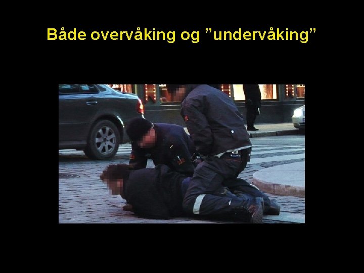 Både overvåking og ”undervåking” 