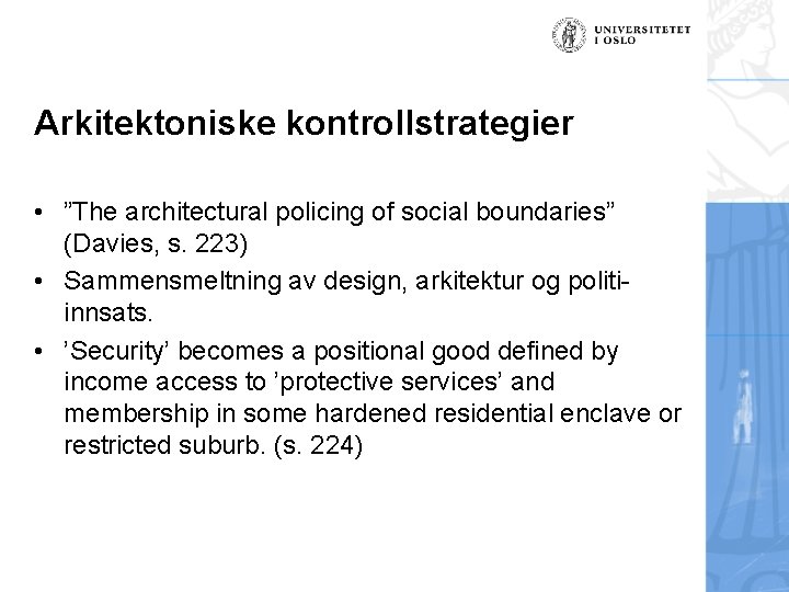 Arkitektoniske kontrollstrategier • ”The architectural policing of social boundaries” (Davies, s. 223) • Sammensmeltning