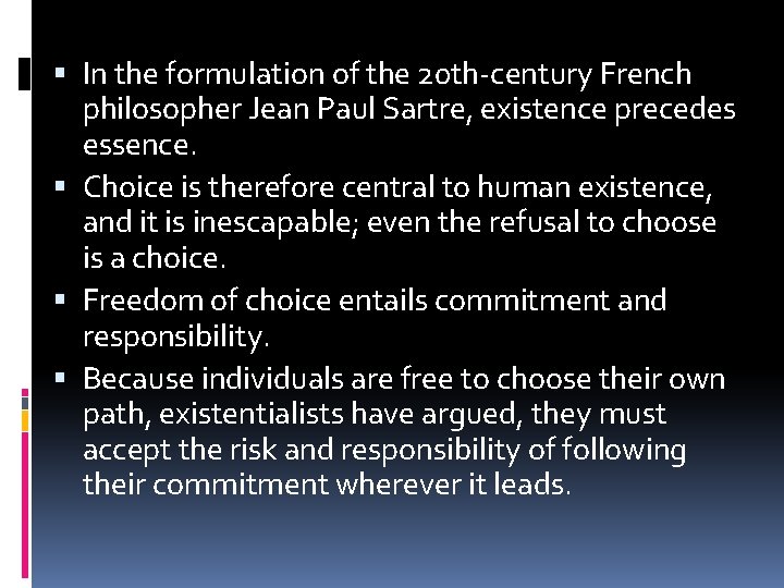  In the formulation of the 20 th-century French philosopher Jean Paul Sartre, existence