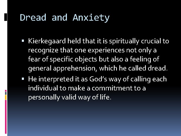 Dread and Anxiety Kierkegaard held that it is spiritually crucial to recognize that one