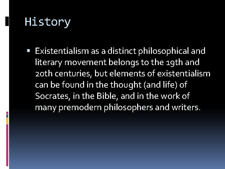 History Existentialism as a distinct philosophical and literary movement belongs to the 19 th