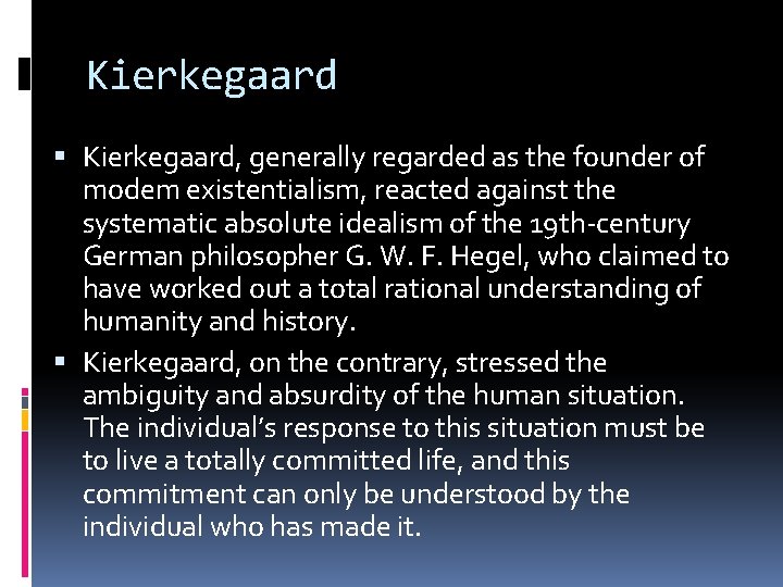 Kierkegaard Kierkegaard, generally regarded as the founder of modem existentialism, reacted against the systematic