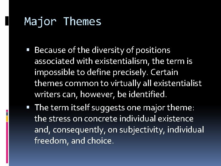 Major Themes Because of the diversity of positions associated with existentialism, the term is