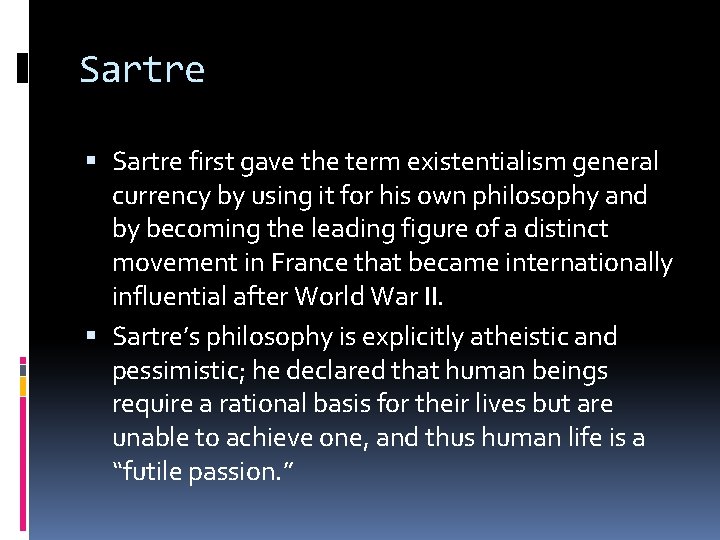 Sartre first gave the term existentialism general currency by using it for his own