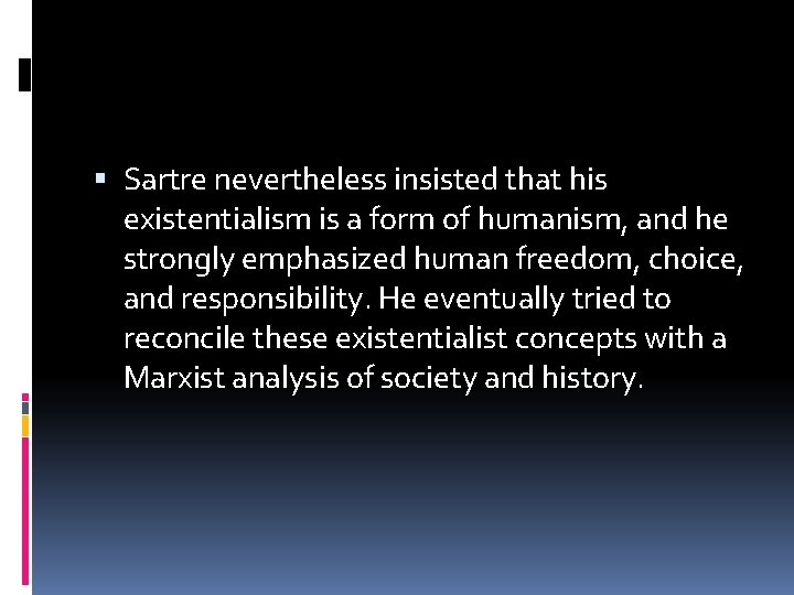  Sartre nevertheless insisted that his existentialism is a form of humanism, and he