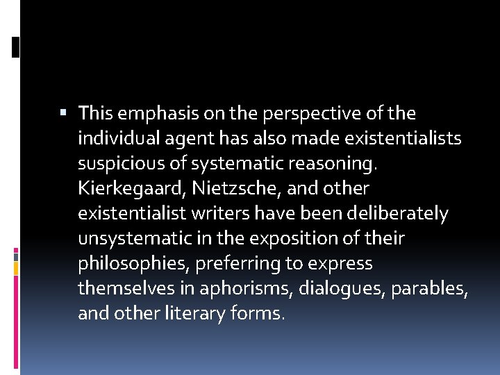  This emphasis on the perspective of the individual agent has also made existentialists