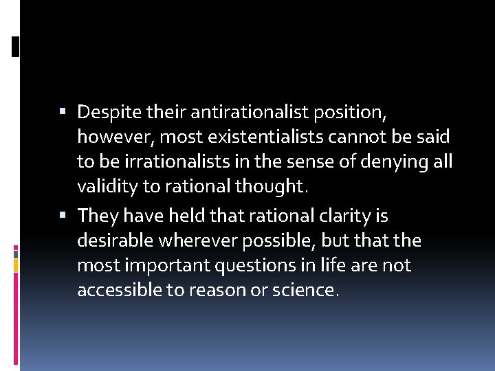  Despite their antirationalist position, however, most existentialists cannot be said to be irrationalists