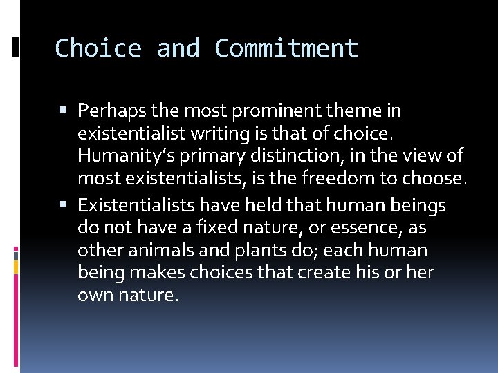 Choice and Commitment Perhaps the most prominent theme in existentialist writing is that of