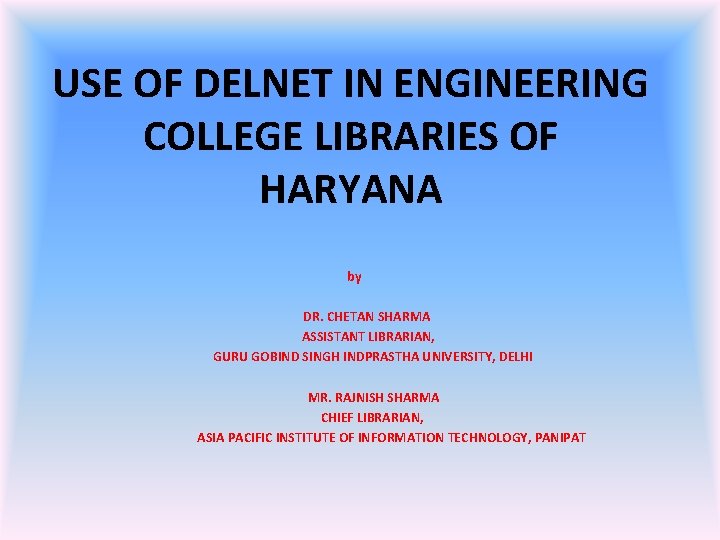 USE OF DELNET IN ENGINEERING COLLEGE LIBRARIES OF HARYANA by DR. CHETAN SHARMA ASSISTANT