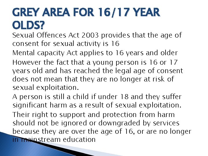 GREY AREA FOR 16/17 YEAR OLDS? Sexual Offences Act 2003 provides that the age