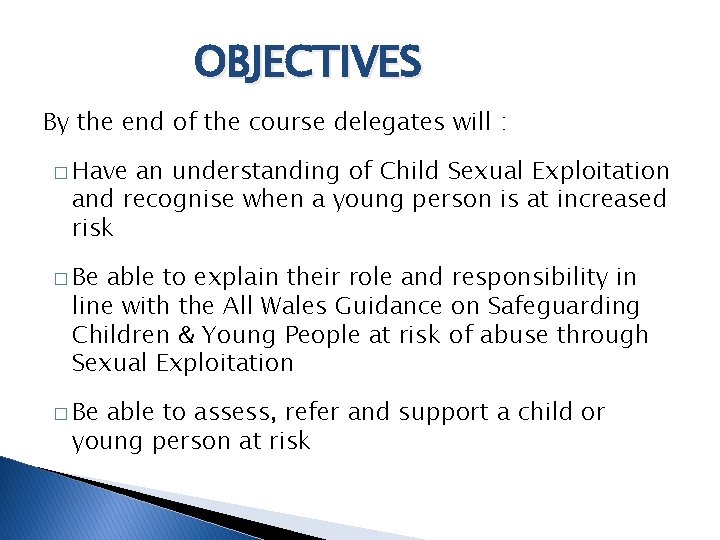 OBJECTIVES By the end of the course delegates will : � Have an understanding