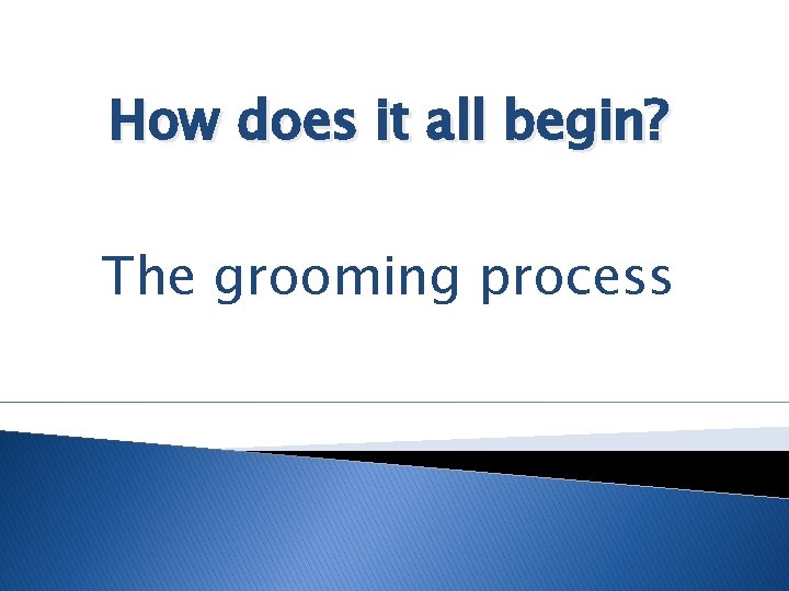 How does it all begin? The grooming process 