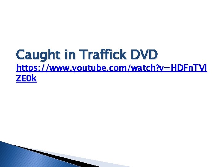 Caught in Traffick DVD https: //www. youtube. com/watch? v=HDFn. TVl ZE 0 k 