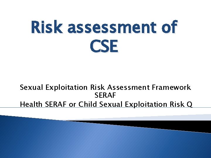 Risk assessment of CSE Sexual Exploitation Risk Assessment Framework SERAF Health SERAF or Child