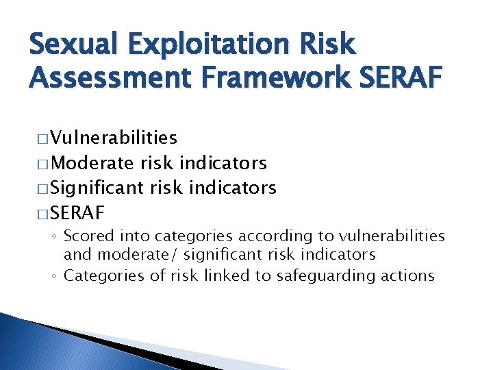 Sexual Exploitation Risk Assessment Framework SERAF � Vulnerabilities � Moderate risk indicators � Significant