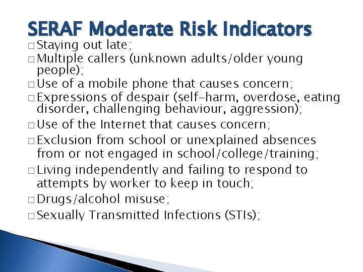 SERAF Moderate Risk Indicators � Staying out late; � Multiple callers (unknown adults/older young