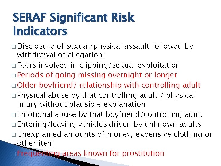 SERAF Significant Risk Indicators � Disclosure of sexual/physical assault followed by withdrawal of allegation;