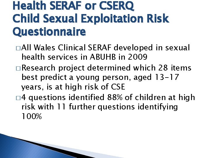 Health SERAF or CSERQ Child Sexual Exploitation Risk Questionnaire � All Wales Clinical SERAF